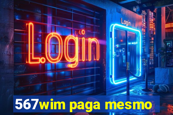 567wim paga mesmo